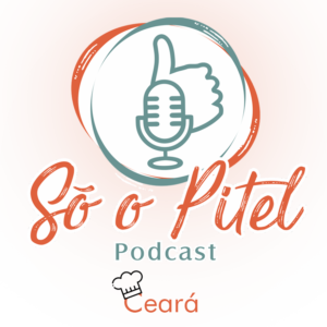 Só o Pitel Podcast – Empreendedorismo e Gastronomia Cearense